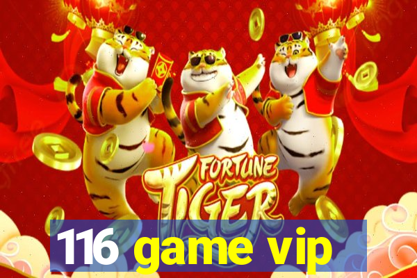 116 game vip